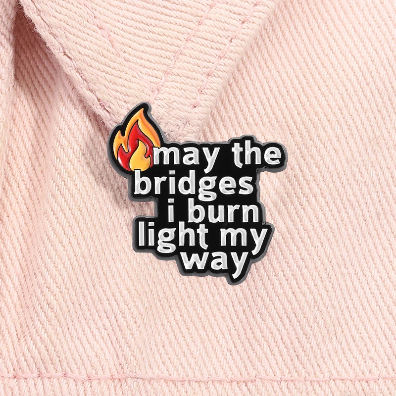 Que los puentes me queme luz mi camino esmalte Pin cita motivacional broche solapa mochila insignia joyería decoración regalo para un amigo