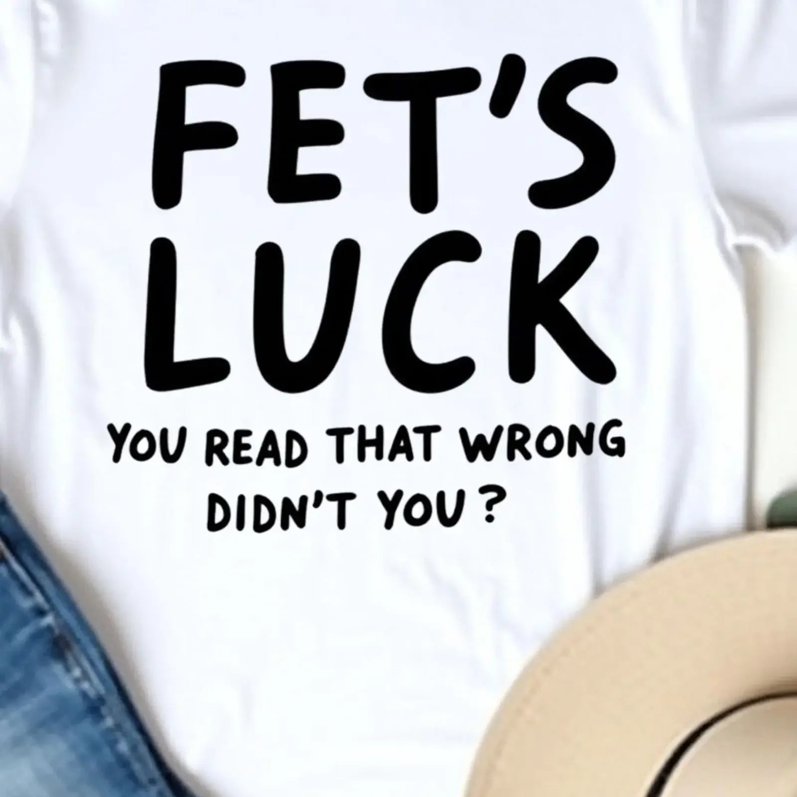 Fet's Luck You Read That Wrong Funny Sarcastic Quote T Shirt Humor Joke Playful Prank for  vintage Washed Unisex fashion