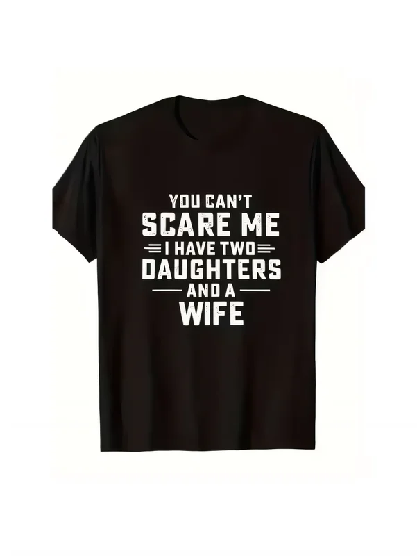 Funny Dad Gift T-Shirt You Can't Scare Me I Have Two Daughters And A Wife Black Crew Neck Cotton Tee Men's Casual Summer Top