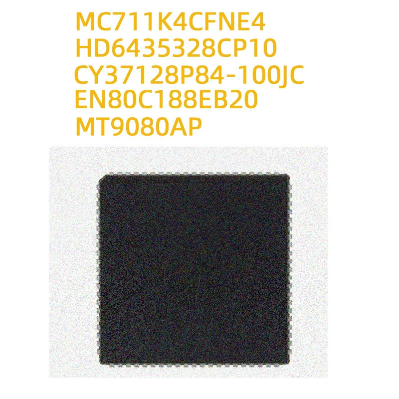 2pcs MC711K4CFNE4 MT9080AP HD6435328CP10 CY37128P84-100JC EN80C188EB20 PLCC84 IC