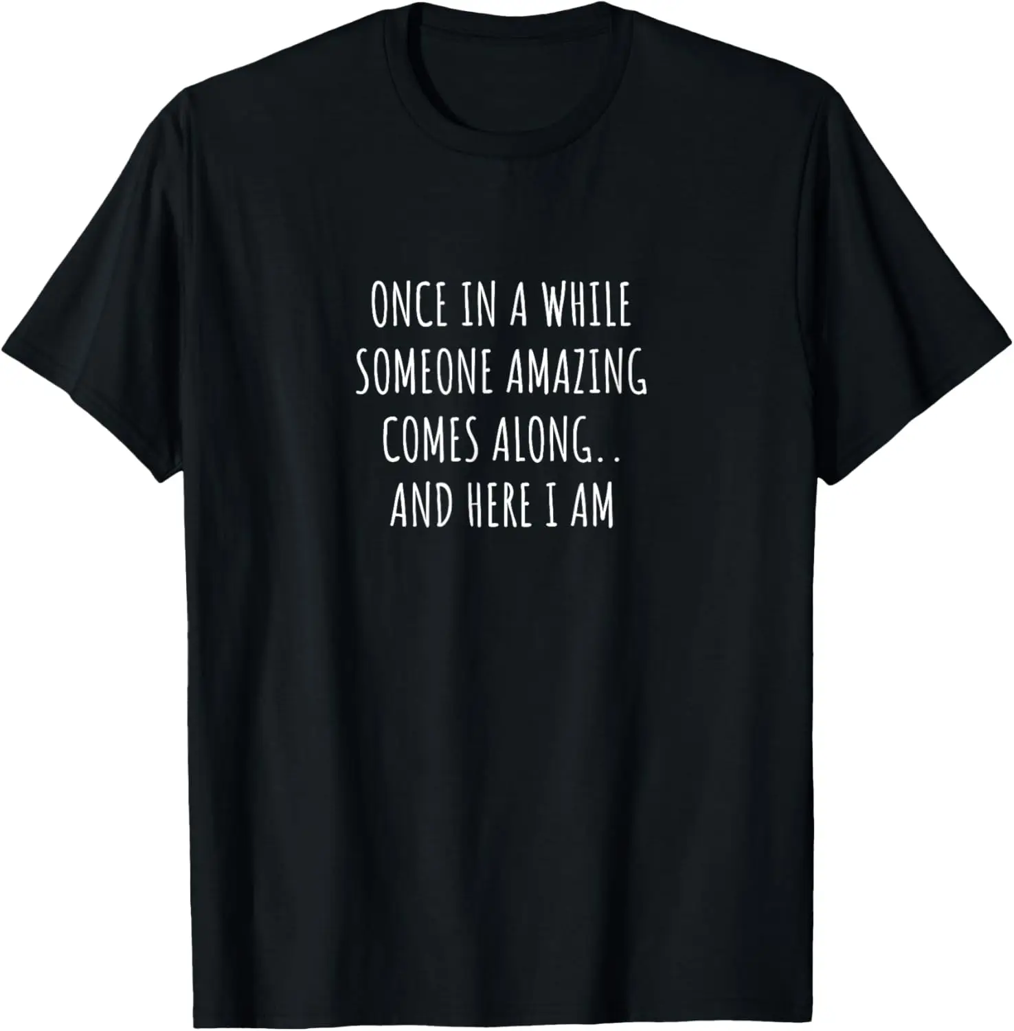 Once in a While Someone Amazing Comes Along Funny T-Shirt