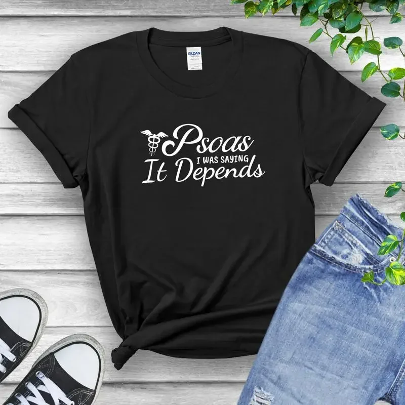 

Psoas I Was Saying It Depends Shirt Funny Anatomy Doctor Of Physical Therapy Therapist T