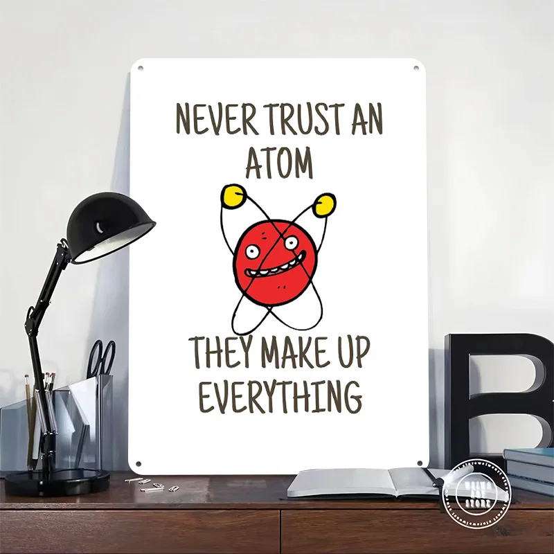 Never Trust An Atom Funny Cartoon Metal Poster Perfect Gift for Fans Lovers Personalized Wall Art Metal Sign for Wand Deko Decor