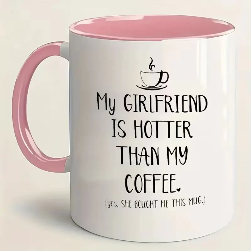 1 Ceramic Coffee Mug with Humorous Quotes, Reusable, 15 oz Tea Cup, Perfect for Boyfriend, Unique Valentine's Day, Anniversary, Girlfriend Birthday Gift, Funny Girlfriend Design with the Slogan 