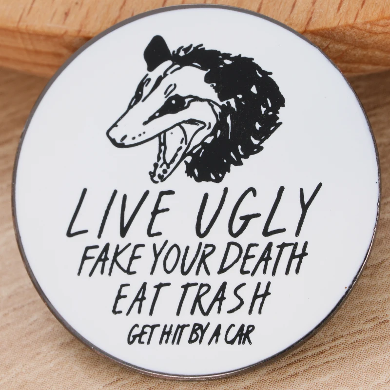 Live Ugly Fake Your Death Eat Trash Get Hit By A Car Round PIN Jewelry Hat Backpack Decora