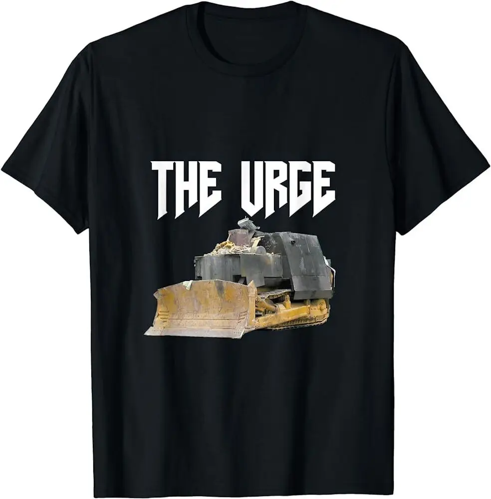 NEW THE URGE Killdozer Funny Meme Dozer Driver Gift T-Shirt For Men Clothing Women Short Sleeve Tees Y2K Tops