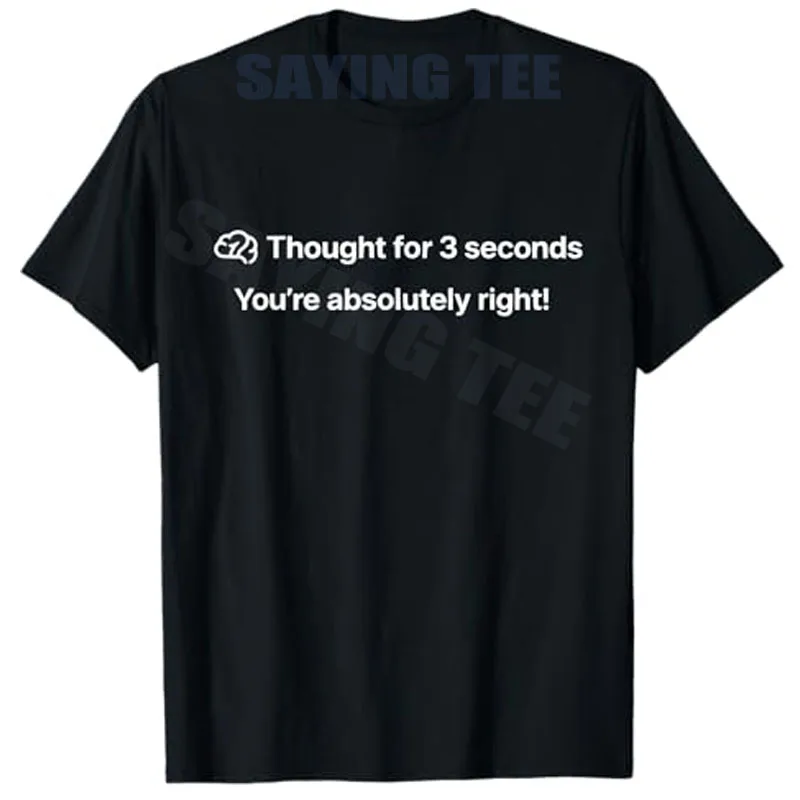 

Thought for 3 Seconds You're Absolutely Right! Funny T-Shirt Letters Printed Sarcastic Saying Tee Y2k Novelty Streetwear Clothes