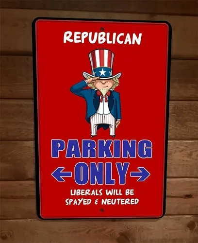 Republican Parking Only Liberals Spayed Neutered  Metal Wall Sign