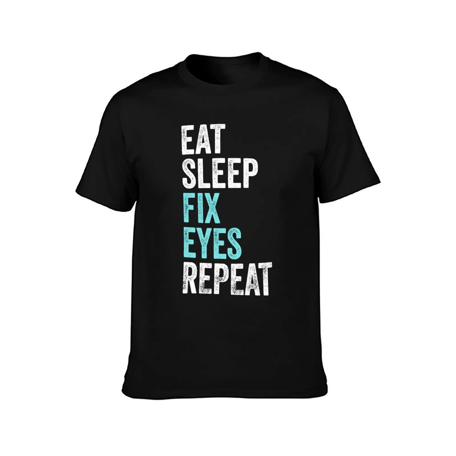 Eat Sleep Fix Eyes Repeat Ophthalmologist T-Shirt T-shirts oversize Funny t-shirts men tshirt