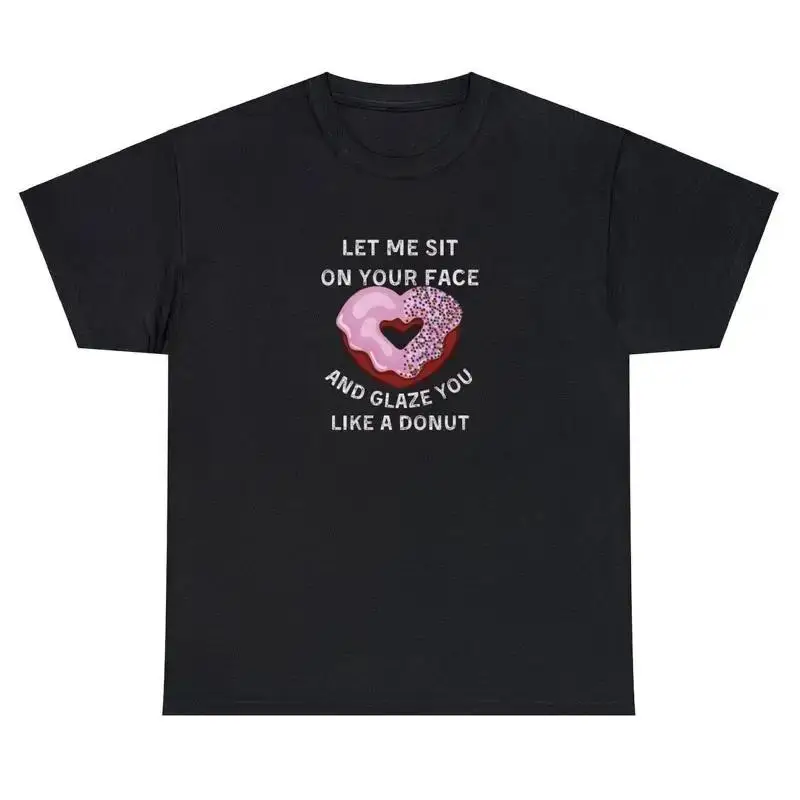 Let Me Sit On Your Face And Glaze You Like A Donut T Shirt Funny Sex Joke Tee