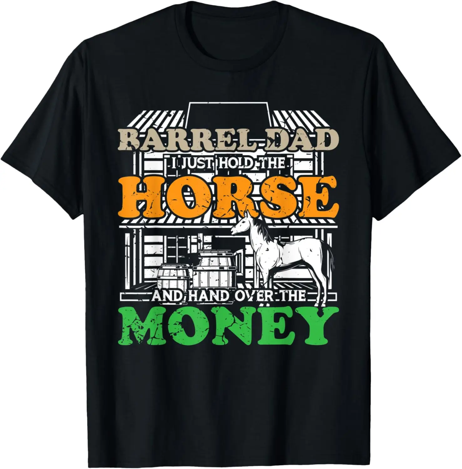 

Barrel Dad I Just Hold The Horse Humor T-Shirt