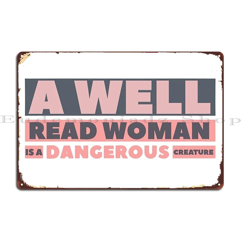 A Well Read Woman Is A Dangerous Creature Metal Plaque Poster Pub Create Wall Cave Funny Personalized Tin Sign Poster