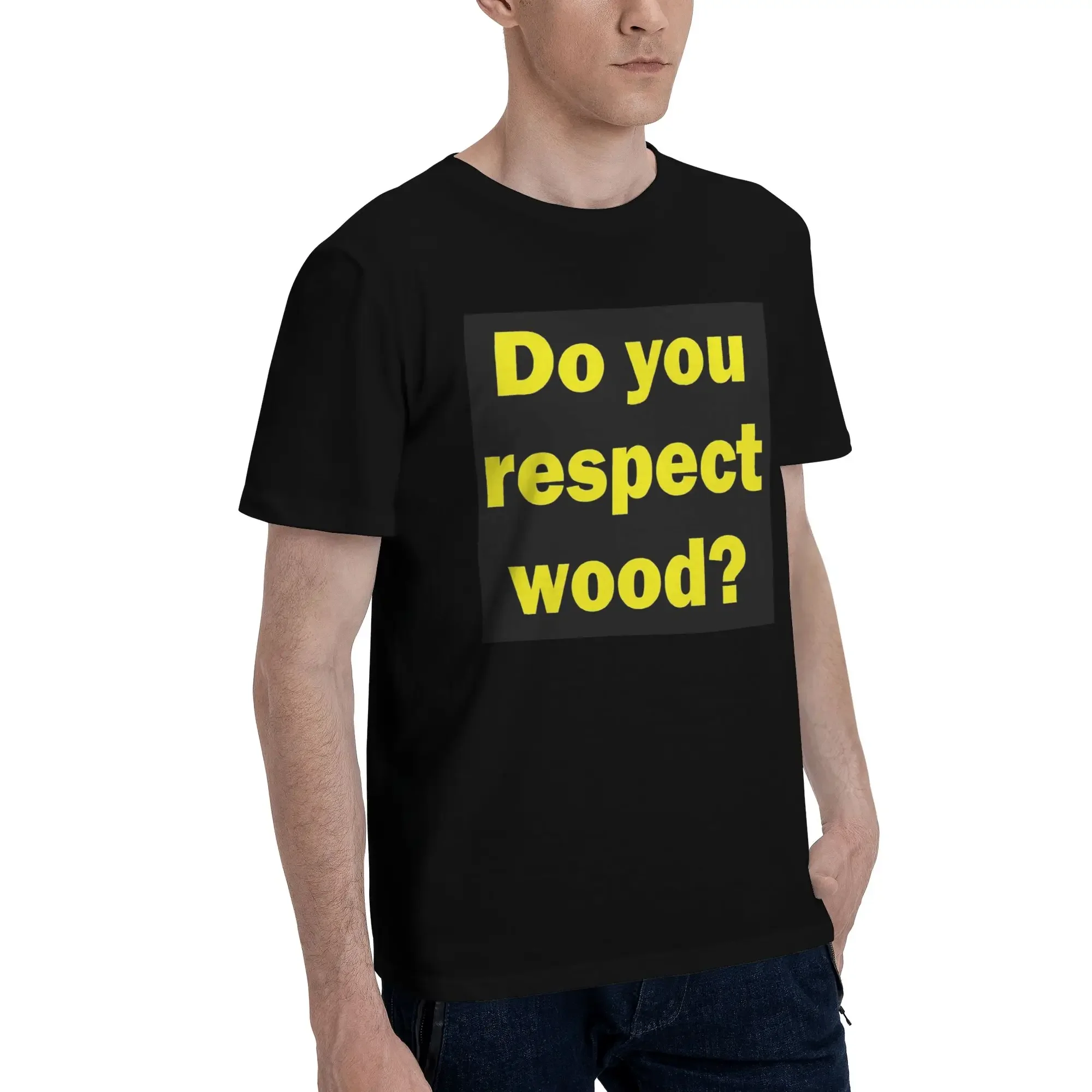 Do you respect wood Men T-Shirt Oversized T Shirts Men's Round Neck Cotton Tees Short Summer Male