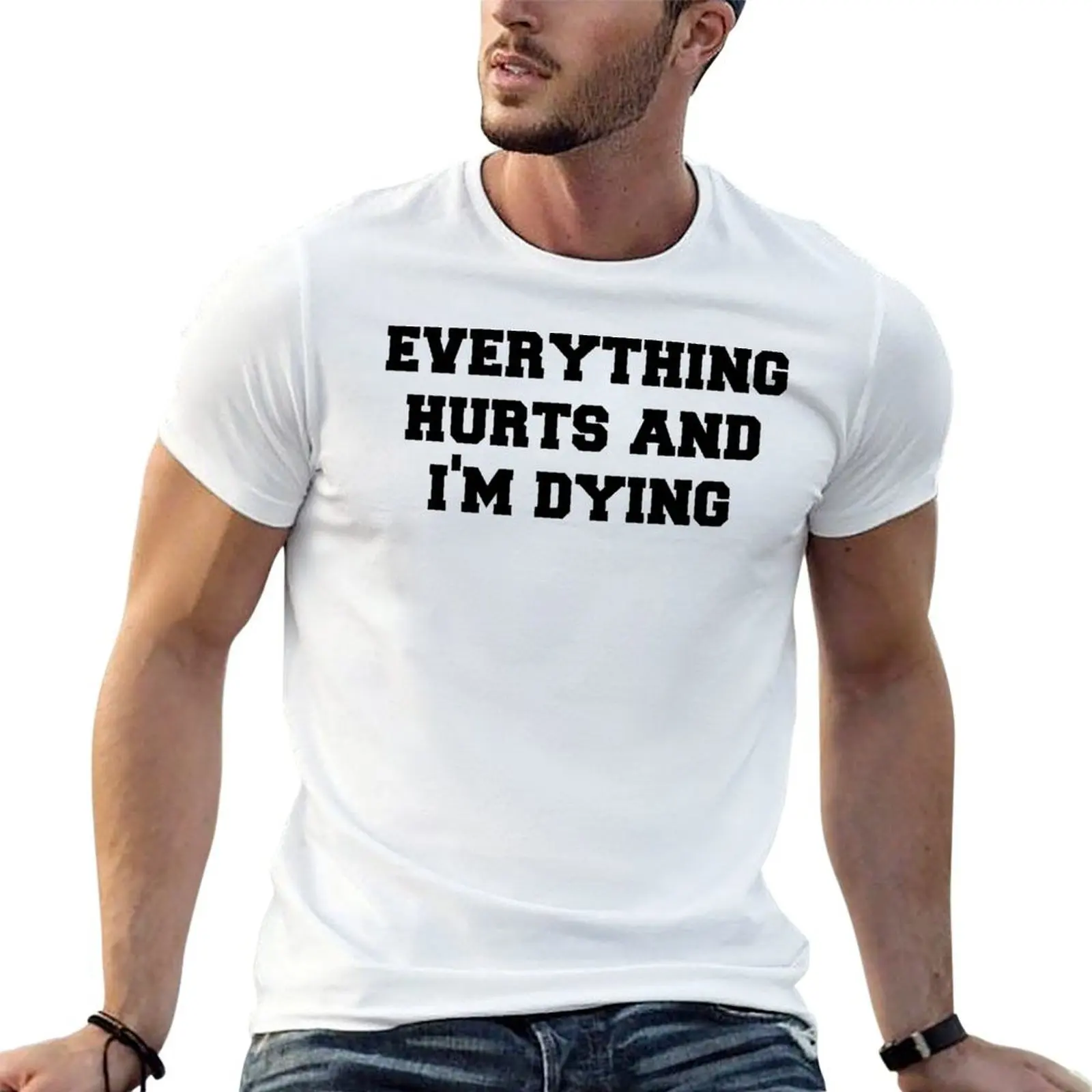 Everything Hurts and Im Dying T-Shirt man graphic t shirt man t shirts for men t shirts for man cotton funny T-shirt