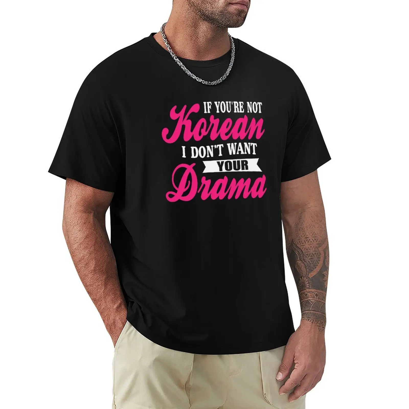 

If You're Not Korean Drama Funny K-Drama Soap Opera TV Series Pop Idol Gift T-Shirt luxury t-shirt black t shirts for men