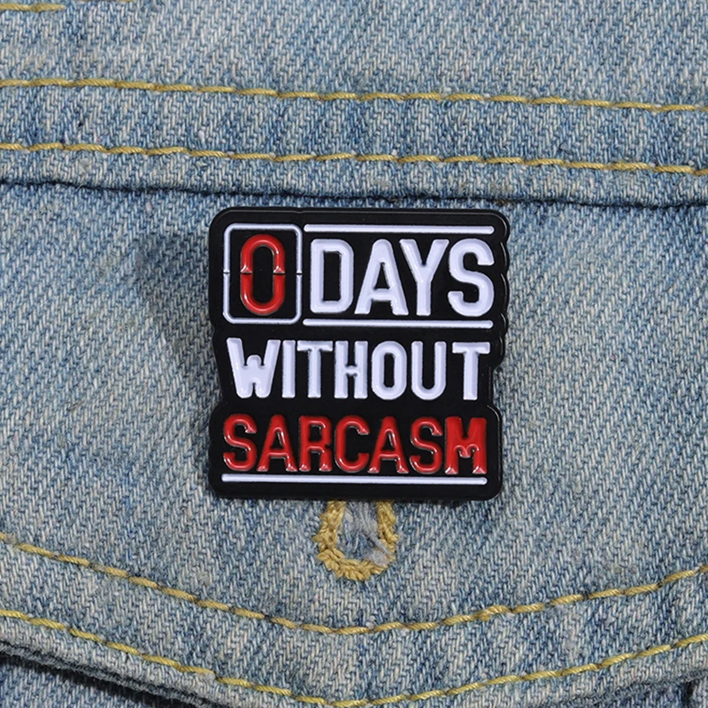 0 Days Without Sarcasm Enamel Pins Custom Unique Snarky Funny Sarcastic Brooches Lapel Badges Funny Jewelry Gift for Friends