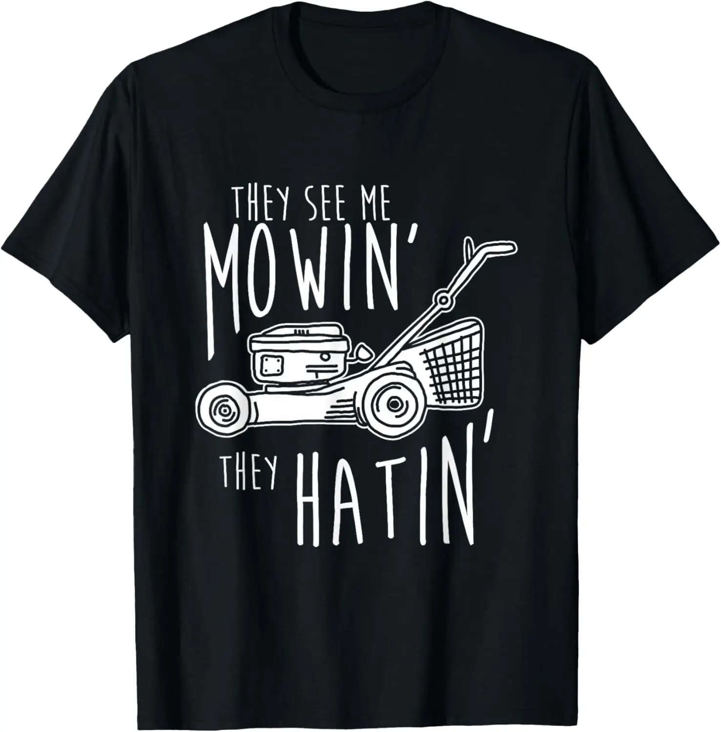 They See Me Mowin They Hatin | Gardener Lawn Mower T-Shirt T-Shirt