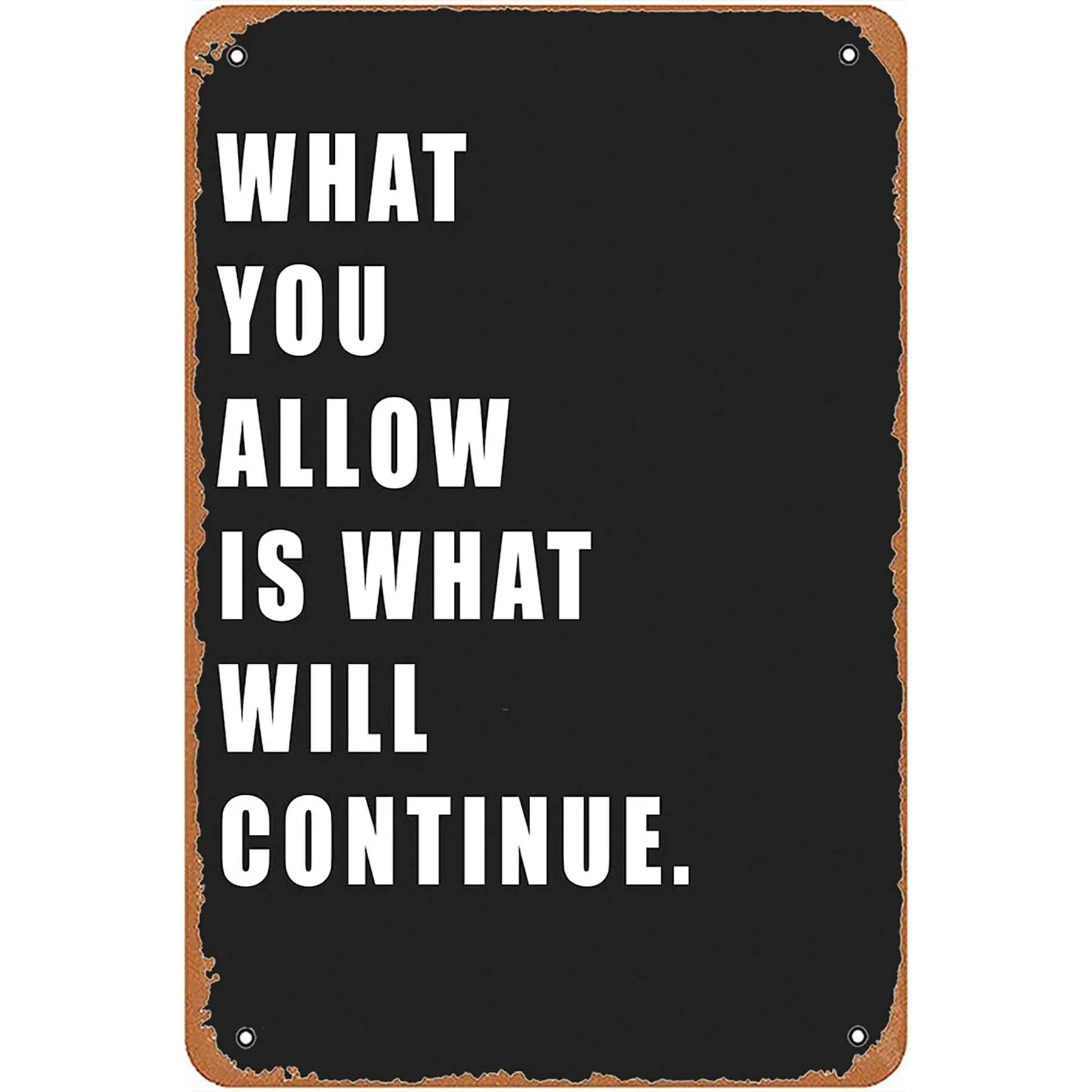 Metal Tin Sign Wall Art- 12;x8; WHAT YOU ALLOW IS WHAT WILL CONTINUE- Funny Vintage Decor Bar Kitchen Wall Art Farm Yard Man Cav