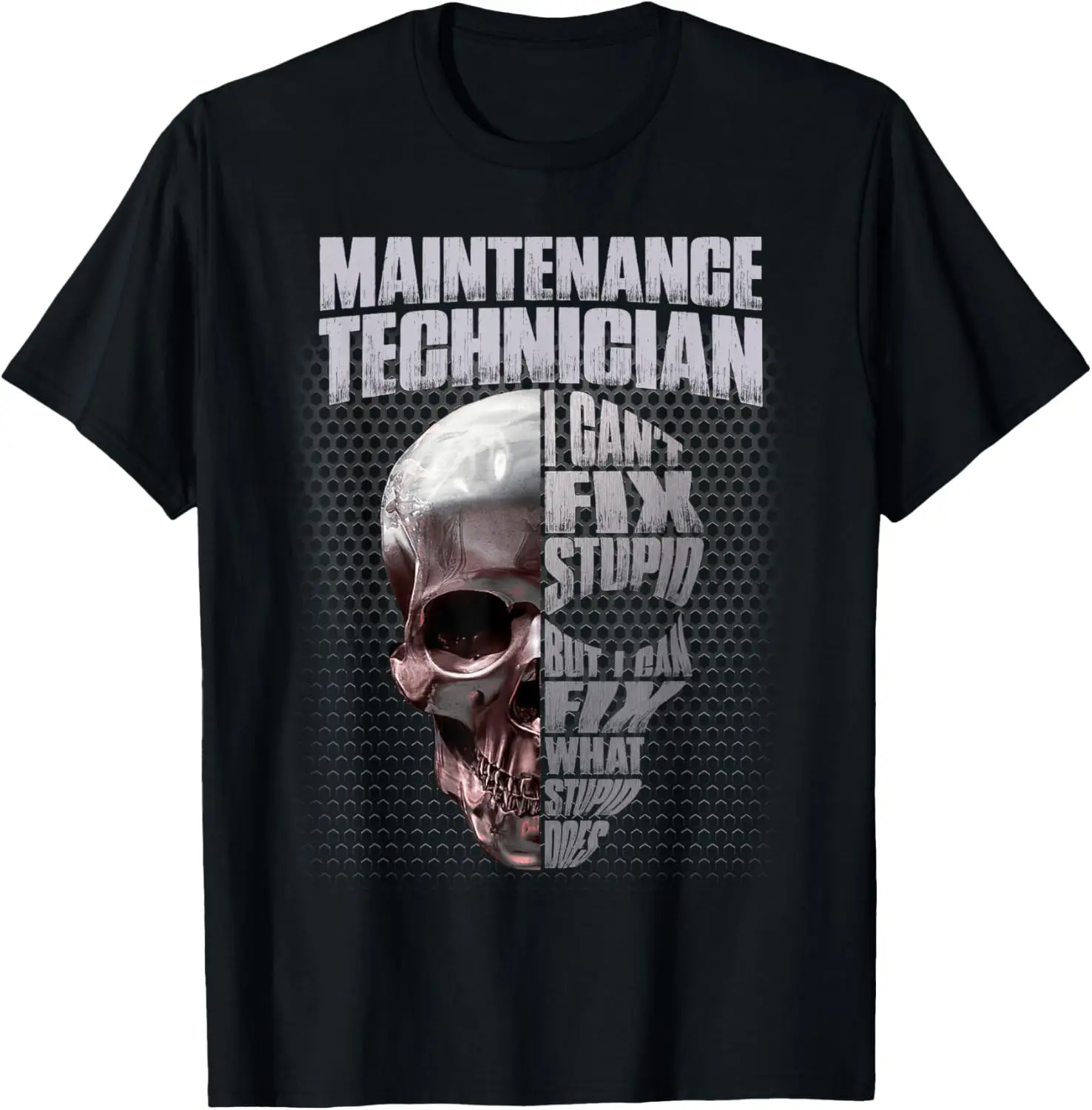 Maintenance Technician I Can't Fix Stupid Funny T-shirt