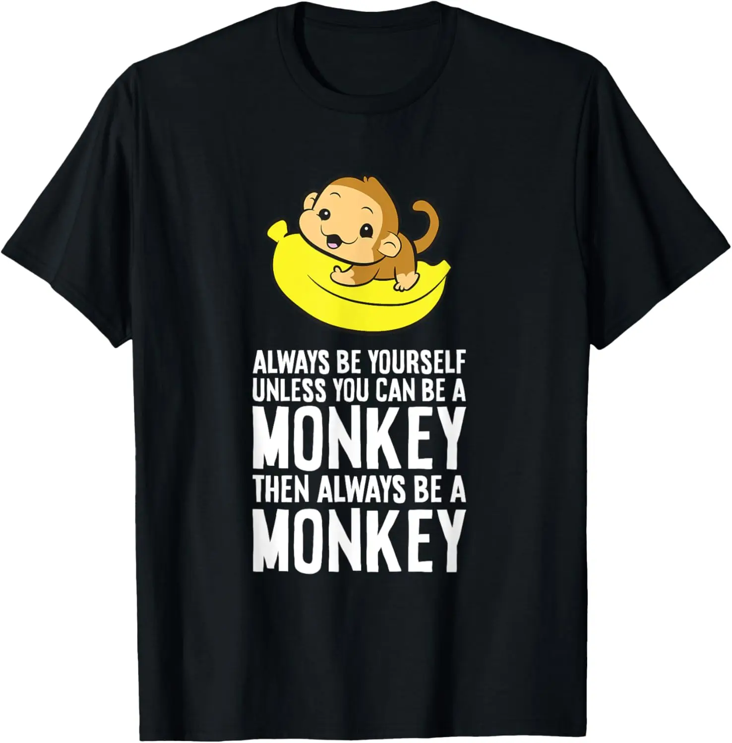 Always Be Yourself Unless You Can Be A Monkey T-Shirt