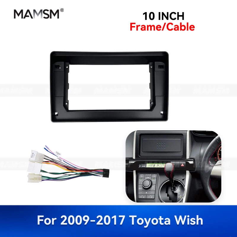 

MAMSM 10 INCH For 2009-2017 Toyota Wish Android Car Radio Fascia Stereo Frame GPS MP4 Multimedia Navigation Wiring Harness