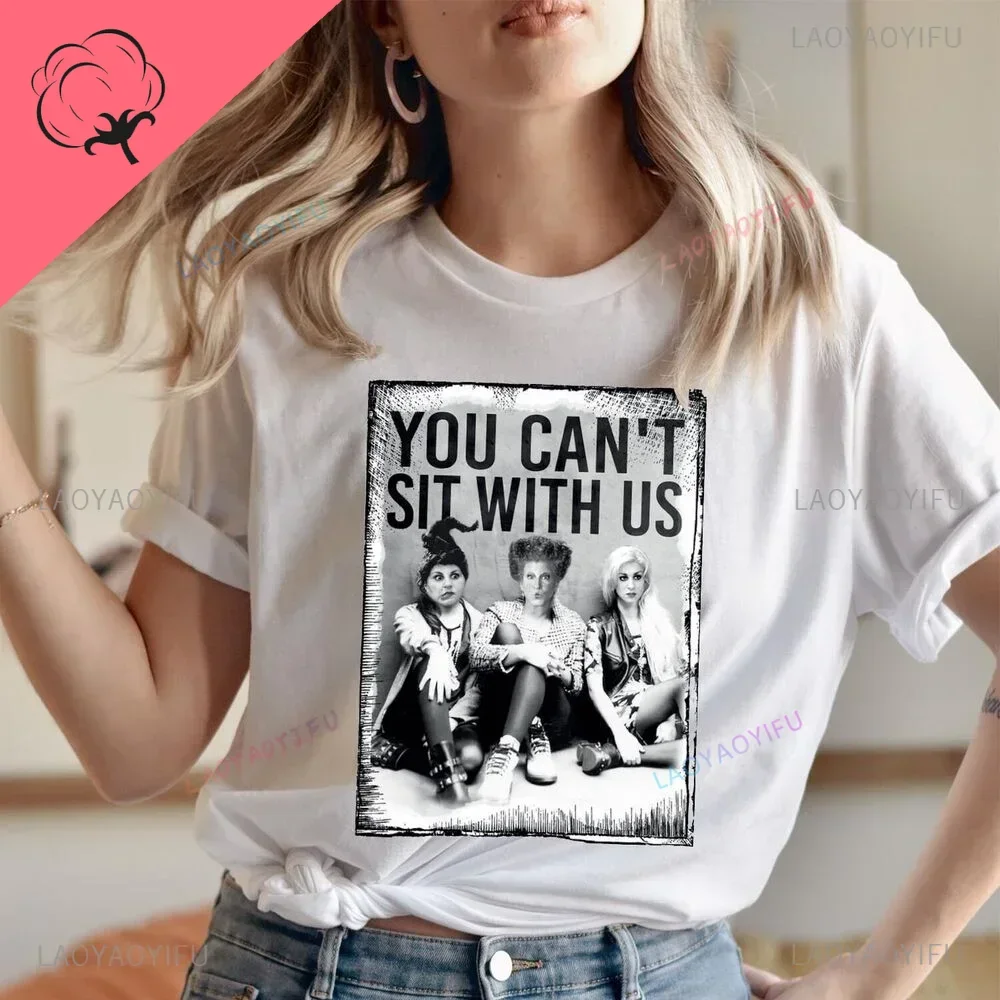 YOU CAN'T SIT WITH US Hocus Pocus Sanderson Halloween T Shirt Graphic Fashion T Shirts Summer Clothes for Women Cotton Tees