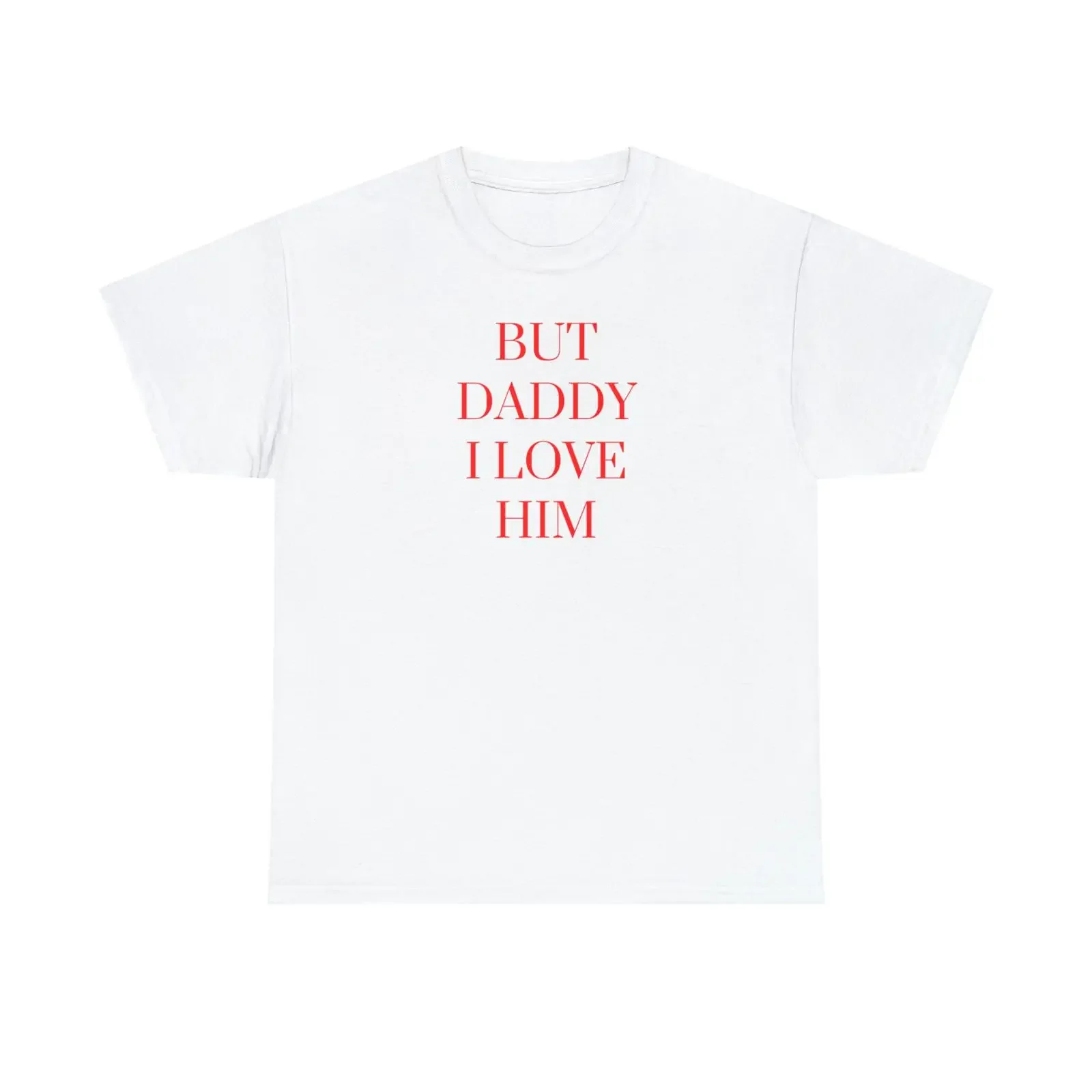 But Daddy I Love Him Cute Quality Print T Shirt Quotes Aesthetic Girls Girl Tumblr Pinterest vintage Washed Casual Unisex