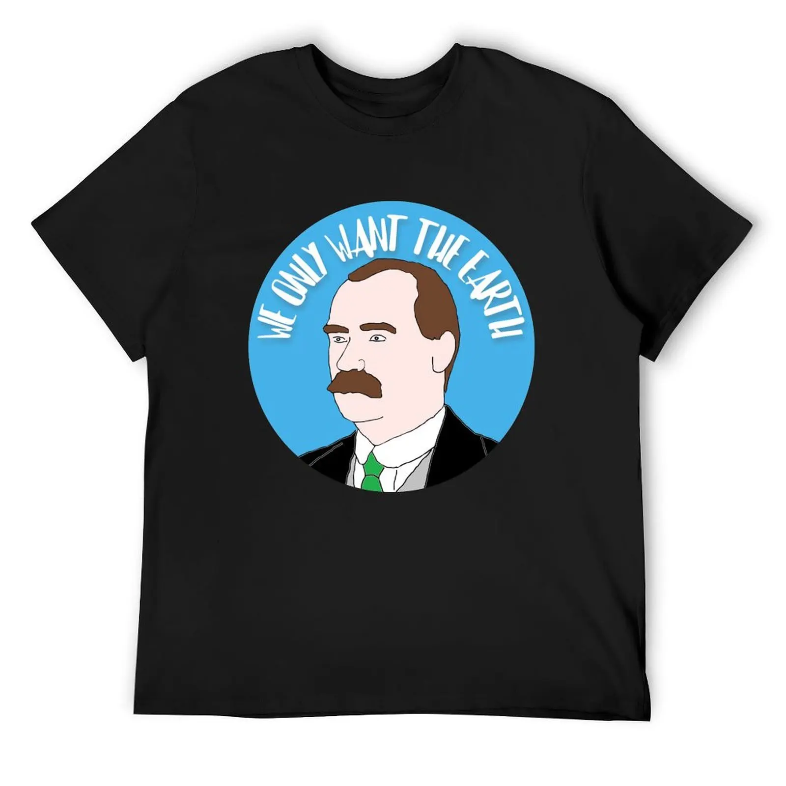 

James Connolly We Only Want The Earth T-Shirt summer top Man t-shirt sports fans men workout shirt