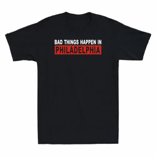 Bad Things Happen In Philadelphia Men's Cotton Short Sleeve T-Shirt