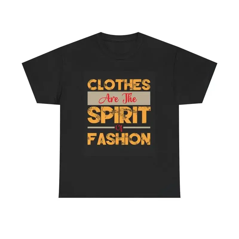 Clothes Are The Spirit Of Fashion T Shirt Heavy Cotton