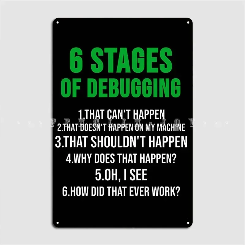 6 Stages Of Debugging Metal Plaque Poster Printing Wall Cave Mural Painting Pub Garage Tin Sign Posters