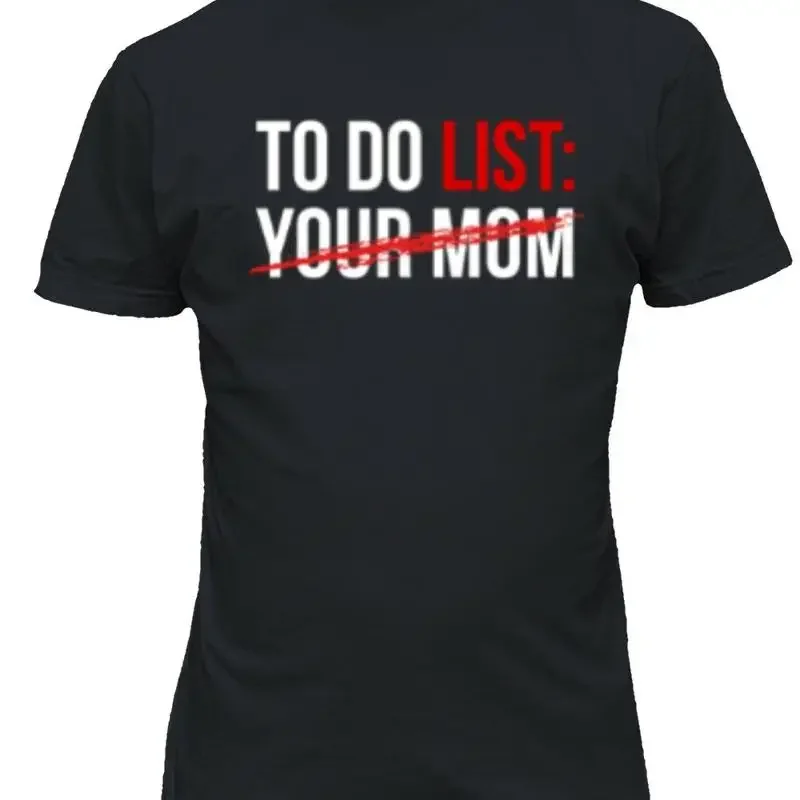 To Do List Your Mom Checklist Mother Insult Funny T Shirt