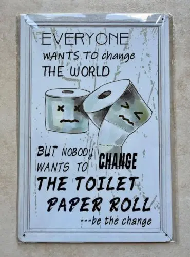 EVERYONE WANTS TO CHANGE THE WORLD BUT NOT THE TOILET PAPER METAL SIGN MAN CAVE