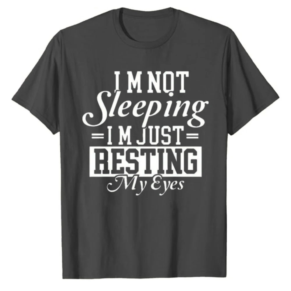 I'm Not Sleeping I'm Just Resting My Eyes Funny Sarcastic Lazy Quote T‑Shirt Crew Neck Short Sleeve Cotton Tee Casual Streetwear