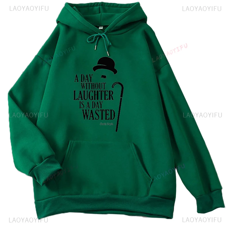 A Day Without Laughter Is A Day Wasted Humor Charlie Chaplin Hoodie Vintage Movie Autumn and Winter Warm Printed Sweatshirt