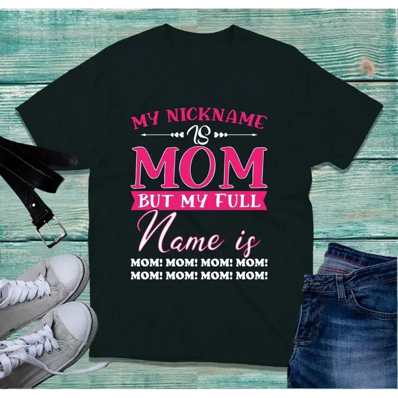 My Nickname Is Mom But Full Name T Shirt Mother'S Day Top