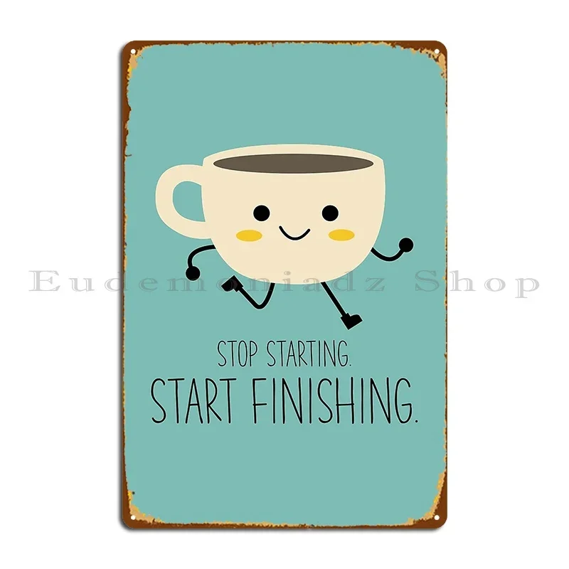 Stop Starting Start Finishing Metal Plaque Poster Rusty Party Kitchen Custom Customize Tin Sign Poster