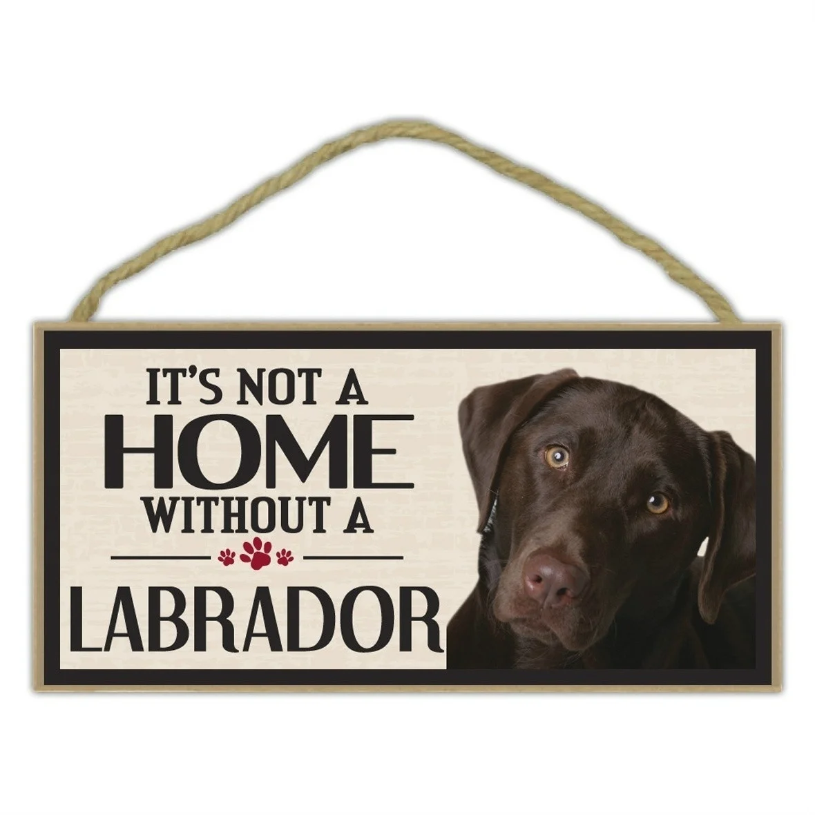 Pet Accessories Wood Sign - It\'s Not A Home Without A Labrador (Retriever, Yellow black Chocolate Lab) - Dogs