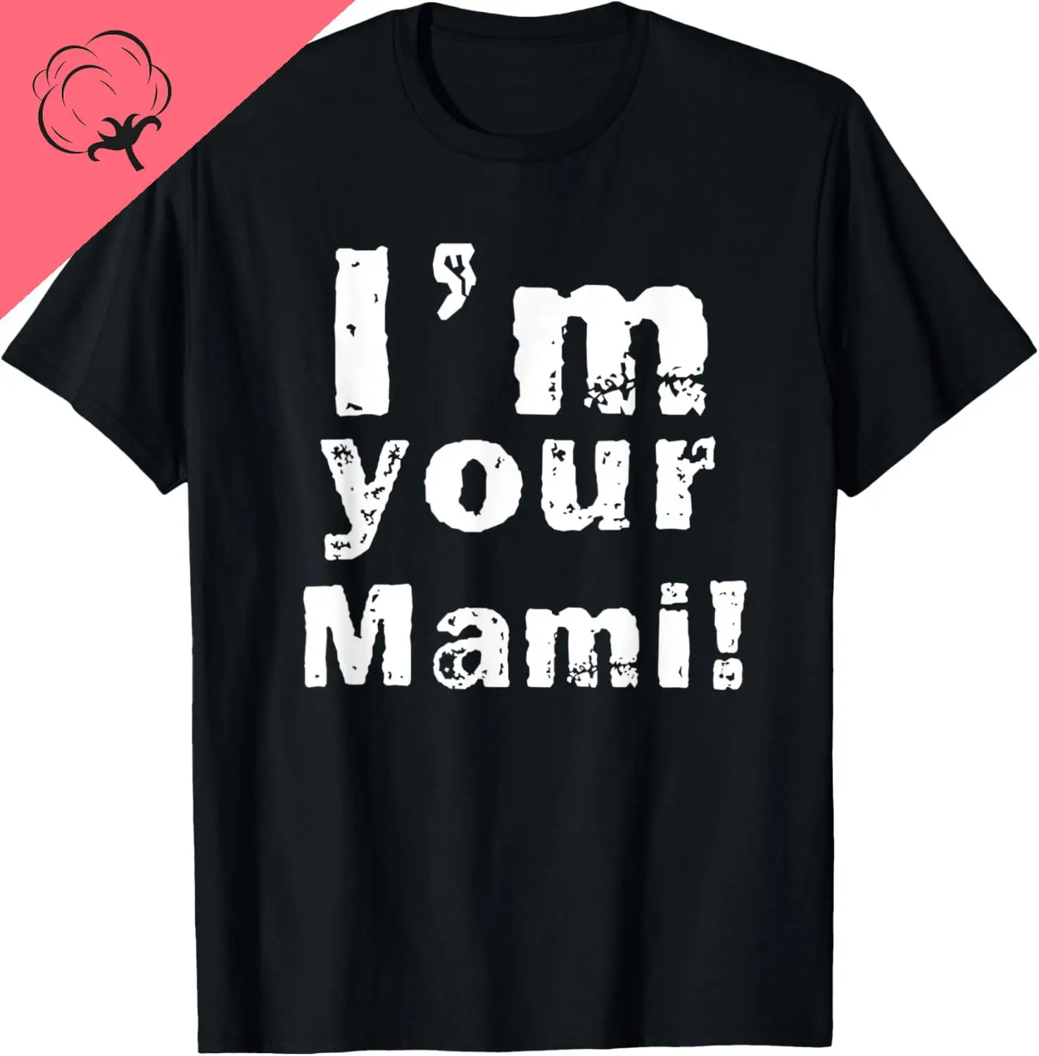 I'm Your Mommy Mami T-Shirt Cotton Funny Print Original Design Gifts T Shirts Unisex Summer Streetwear Tops Camiseta Hombre