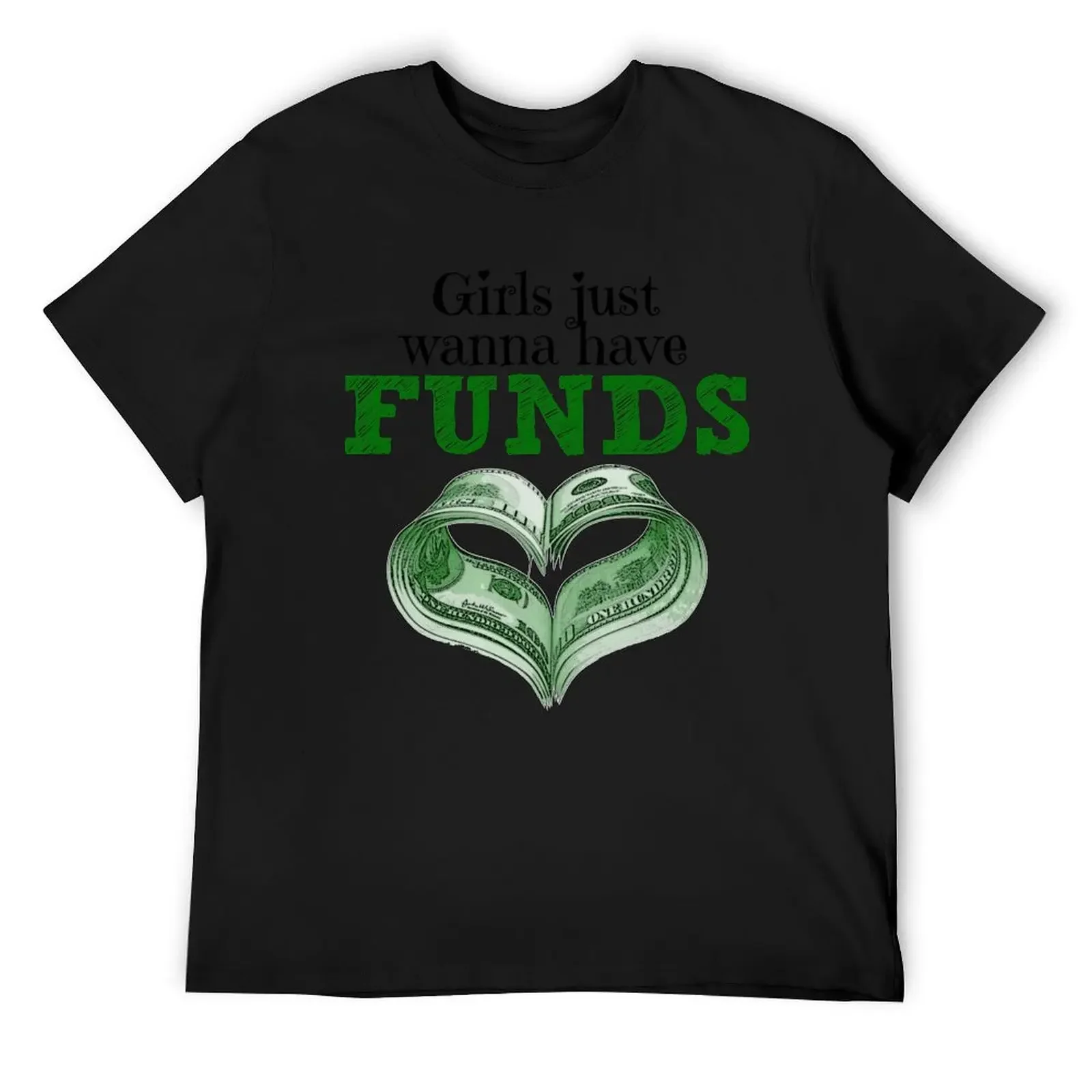 

Girls Just Wanna Have Funds T-Shirt heavyweights plus size tops cheap stuff vintage mens designer clothes