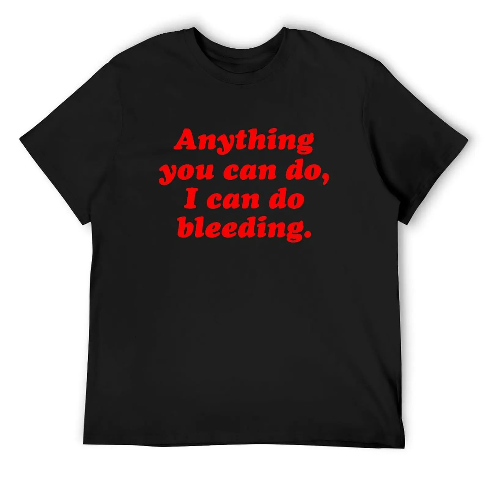 Anything you can do, I can do bleeding T-Shirt oversized t shirt plus size clothes graphic t shirt vintage mens plain t shirts