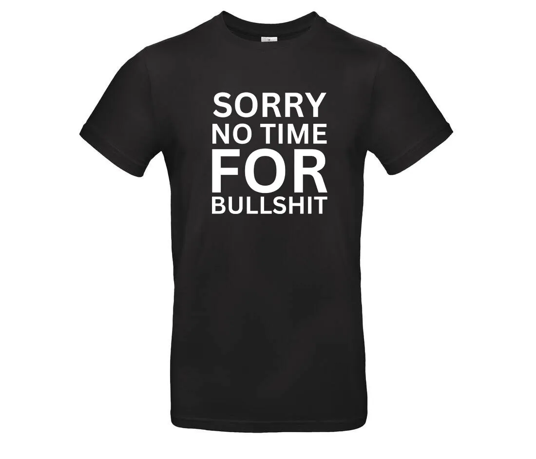 Funny Saying T Shirt Sorry No Time For Bullshit Sayings Gifts Clothing Unisex