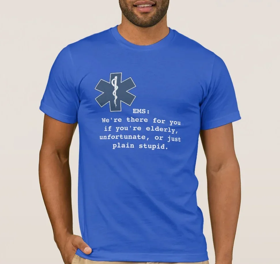 Humor EMS Inscriptions Medic Paramedic Gifts T-Shirt 100% Cotton O-Neck Summer Short Sleeve Casual Mens T-shirt Size S-3XL
