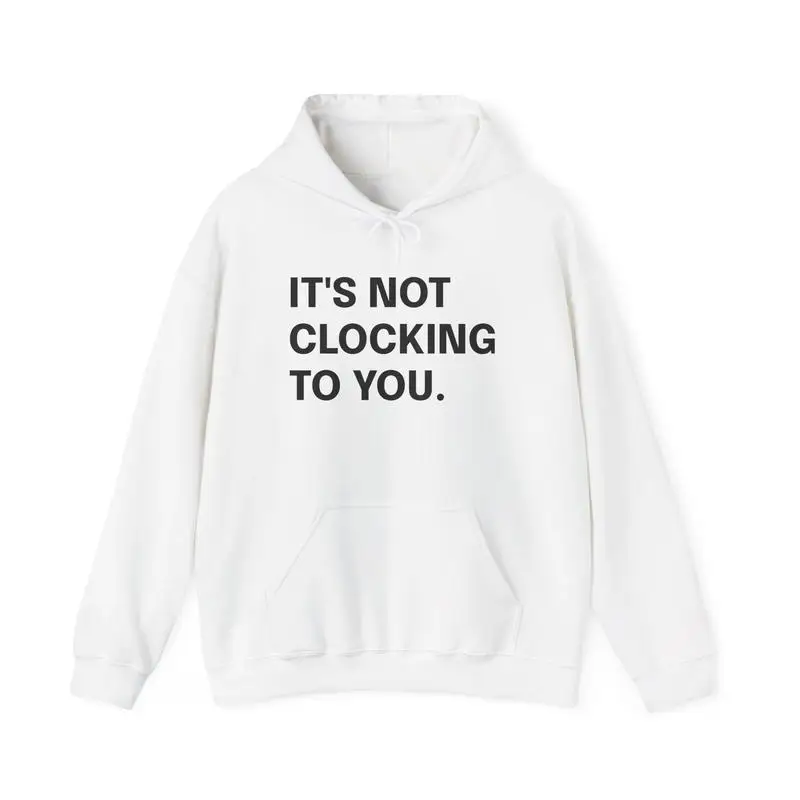 

"Funny Slogan Hoodie IT'S NOT CLOCKING TO YOU Streetwear Graphic Sweatshirt Casual Pullover Unisex Hooded Top"