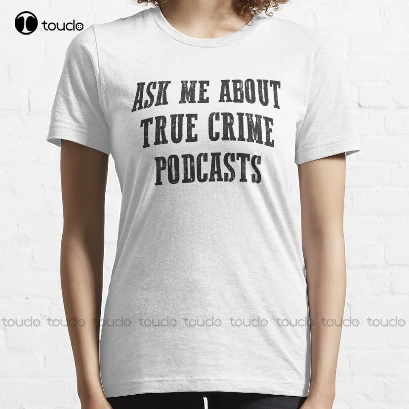 Ask Me About True Crime Podcasts Tee Idea Trending T-Shirt Fashion Creative Leisure Funny T Shirts Streetwear