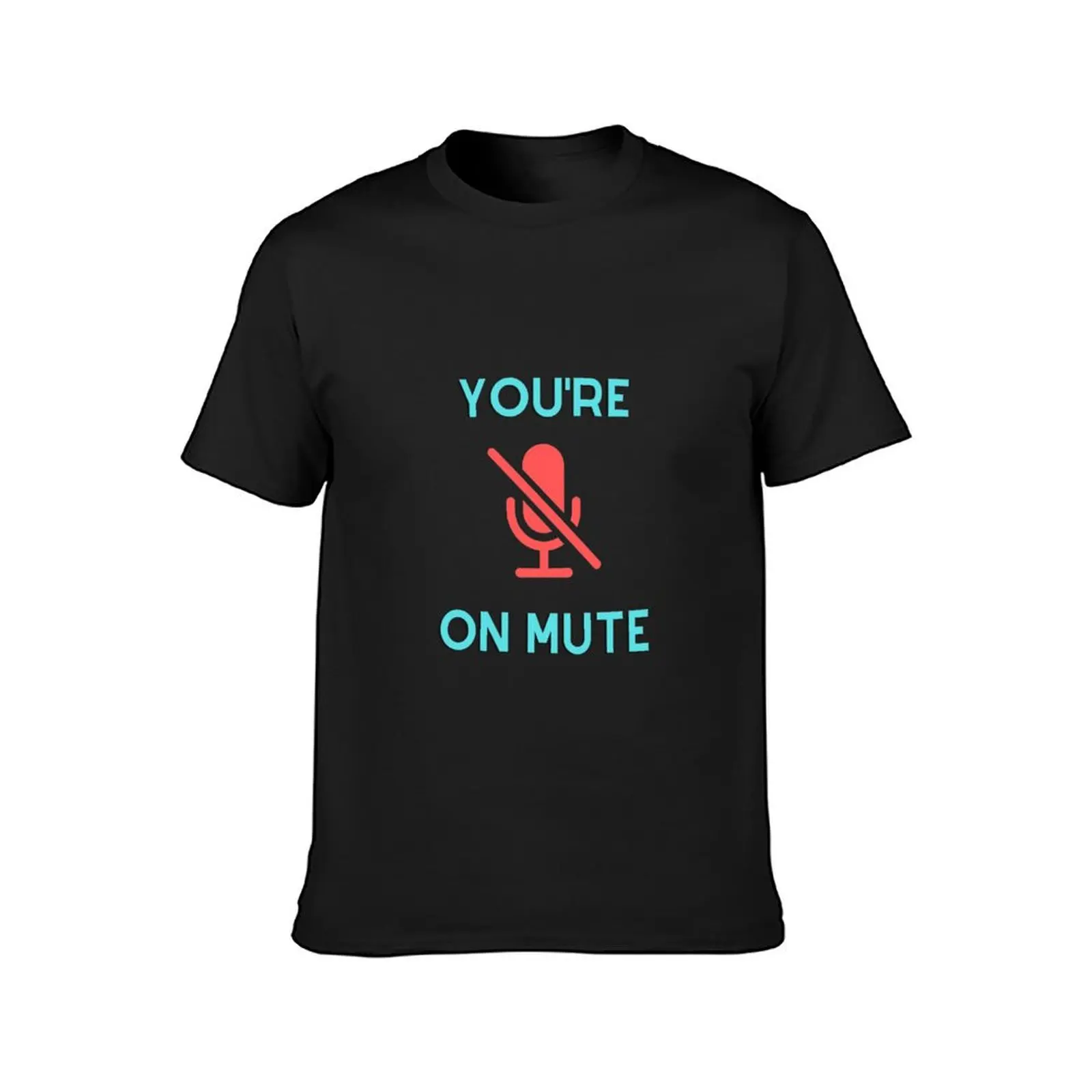 You're on mute - Zoom / Microsoft Teams funny reminder design T-Shirt heavyweights boys whites t shirts for men graphic