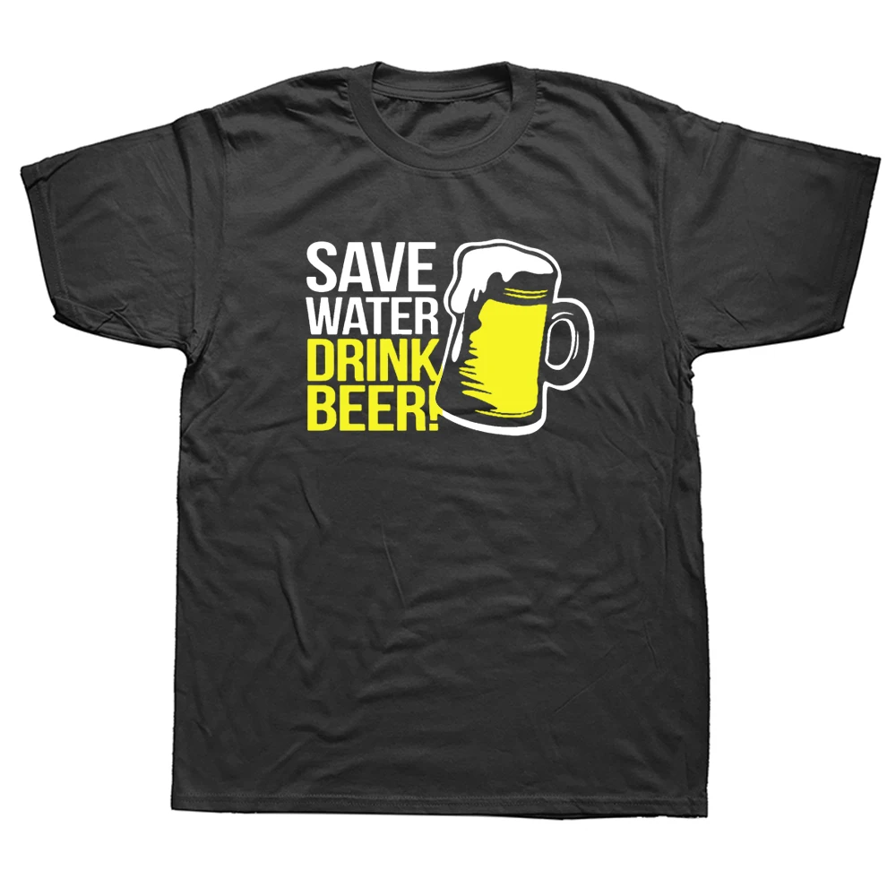 

Save Water Drink Beer Drinking T Shirts Men Summer Cotton Harajuku Short Sleeve O Neck Streetwear Black T-shirtF