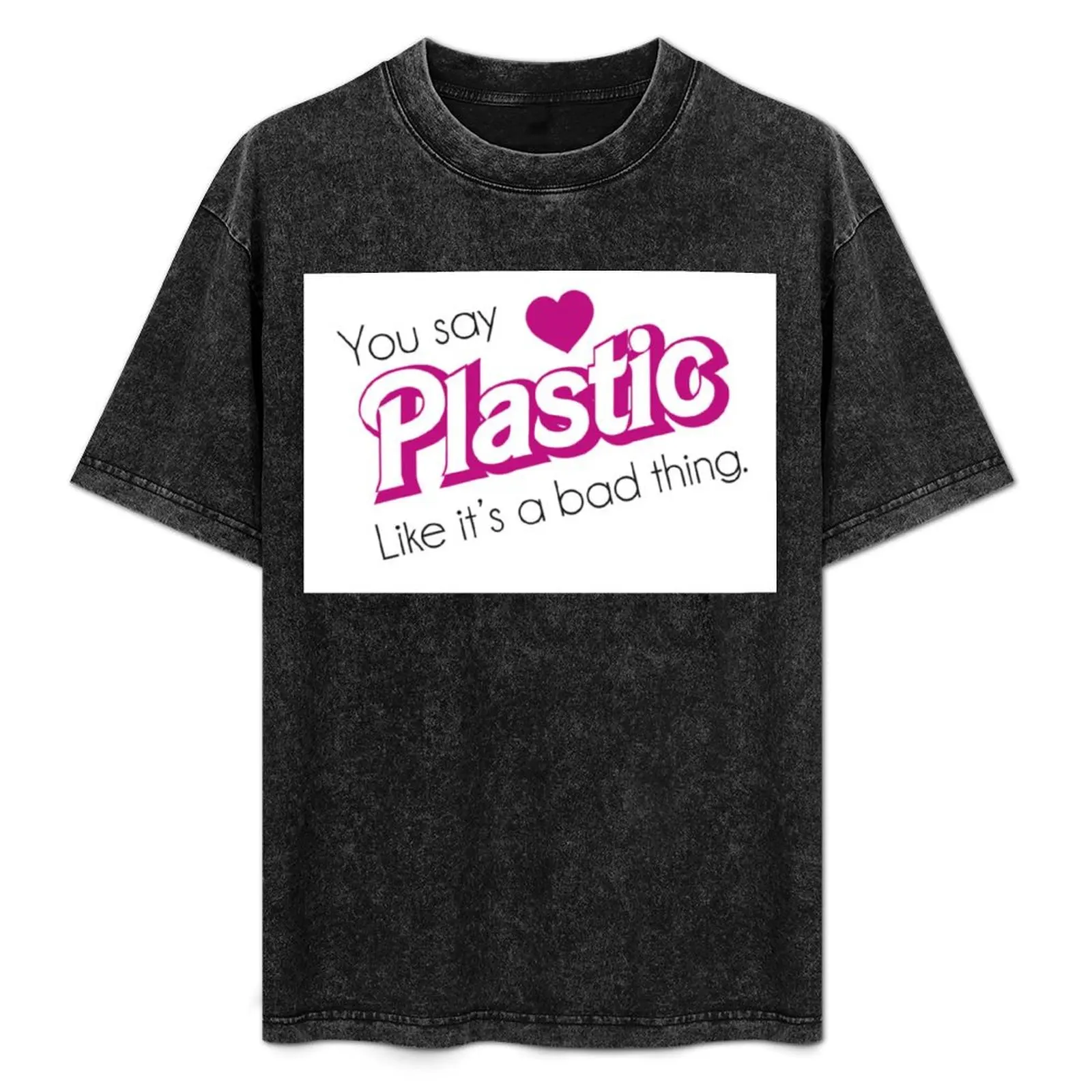 

You Say Plastic Like It's A Bad Thing T-Shirt Large Size Casual Short Sleeve Top
