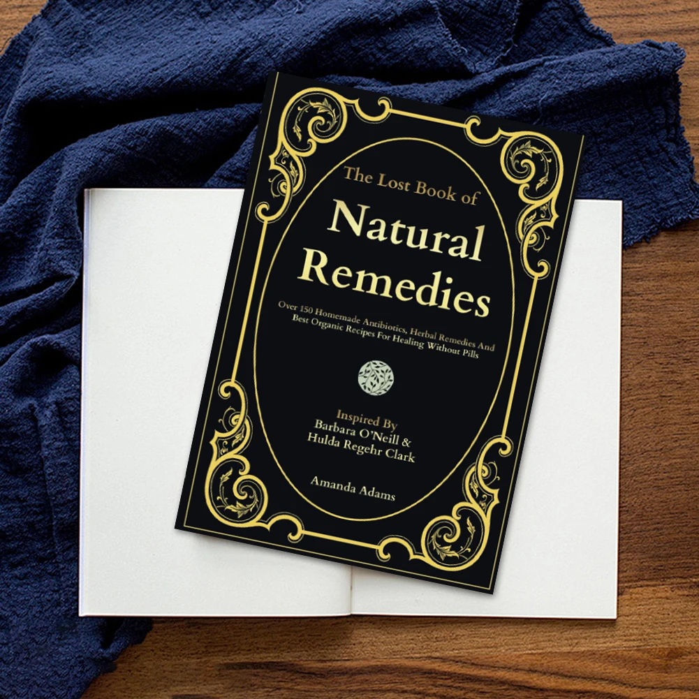 The Lost Book Of Natural Remedies Best Organic Recipes for Healing Without Pills Over 150 Homemade Antibiotics The Healing Power