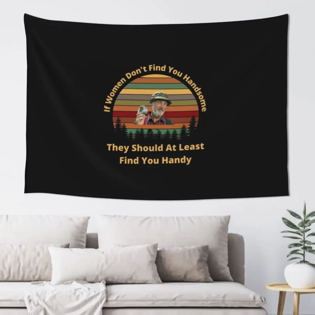 The Red Green Show If Women Don't Find You Handsome They Should At Least Find You Handy Tapestry Aesthetic Room Decor Tapestry